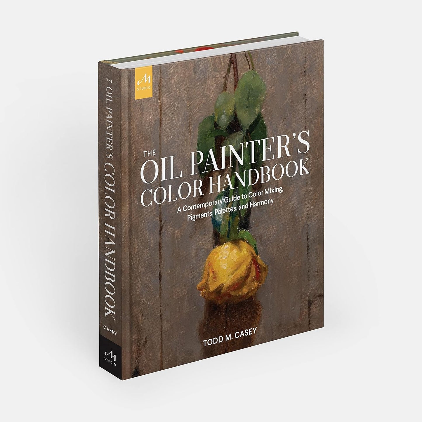 The Oil Painter's Color Handbook: A Contemporary Guide to Color Mixing, Pigments, Palettes, and Harmony -Hardcover –